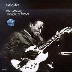 Buddy Guy : I Was Walking Through the Woods